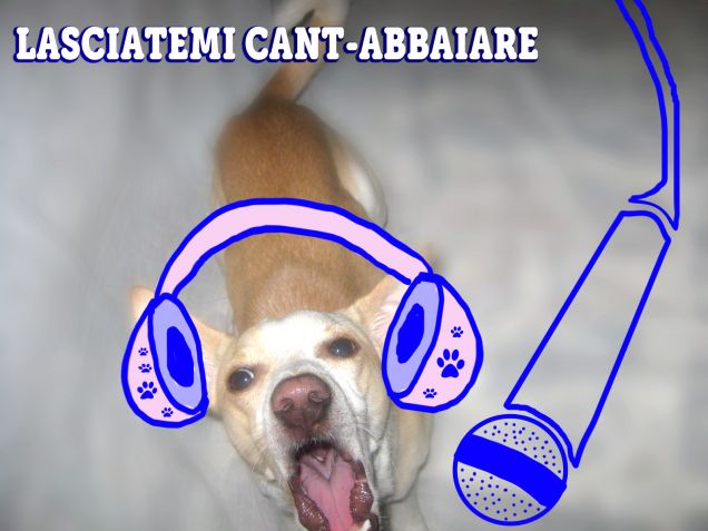 Lasciatemi Cant-abbaiare